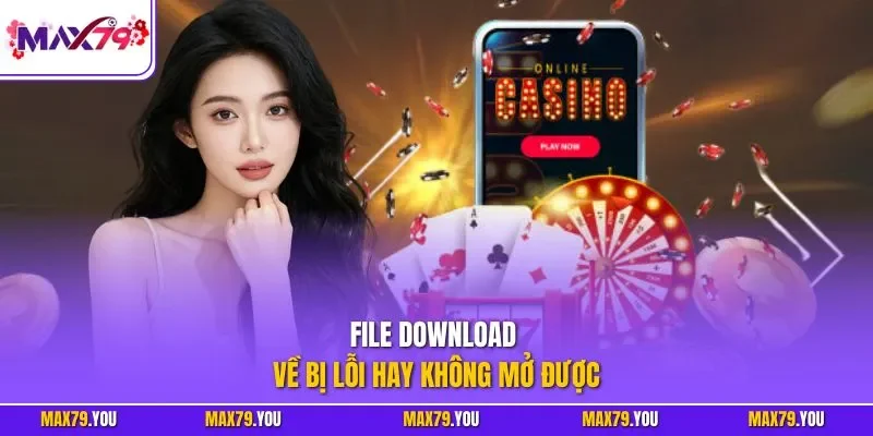 File download về bị lỗi hay không mở được 